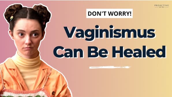 Proactive For Her Decodes: What is Vaginismus | Why Does Vaginismus Happen